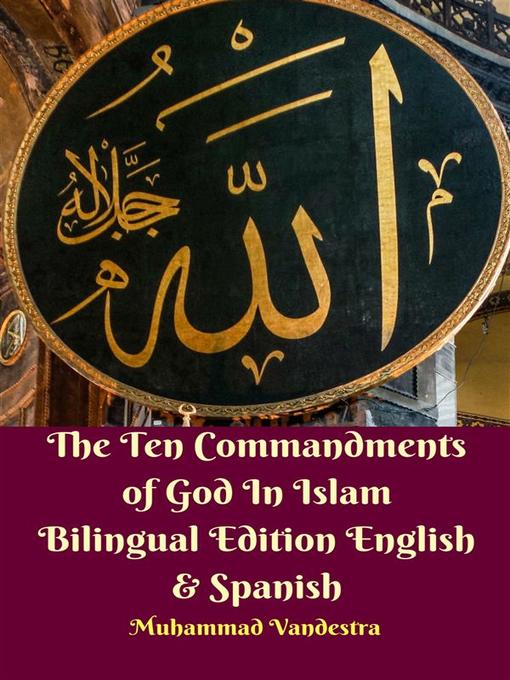 Title details for The Ten Commandments of God In Islam Bilingual Edition English & Spanish by Muhammad Vandestra - Available